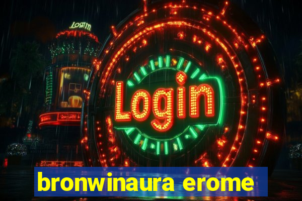 bronwinaura erome